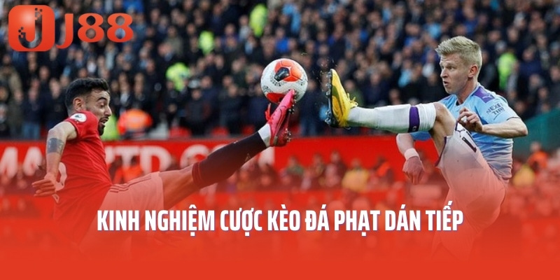 Kinh nghiệm cược kèo đá phạt dán tiếp