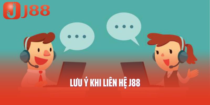 Lưu ý khi liên hệ J88 