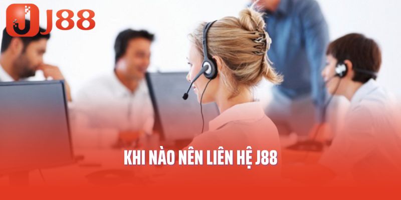 Khi nào nên liên hệ J88 